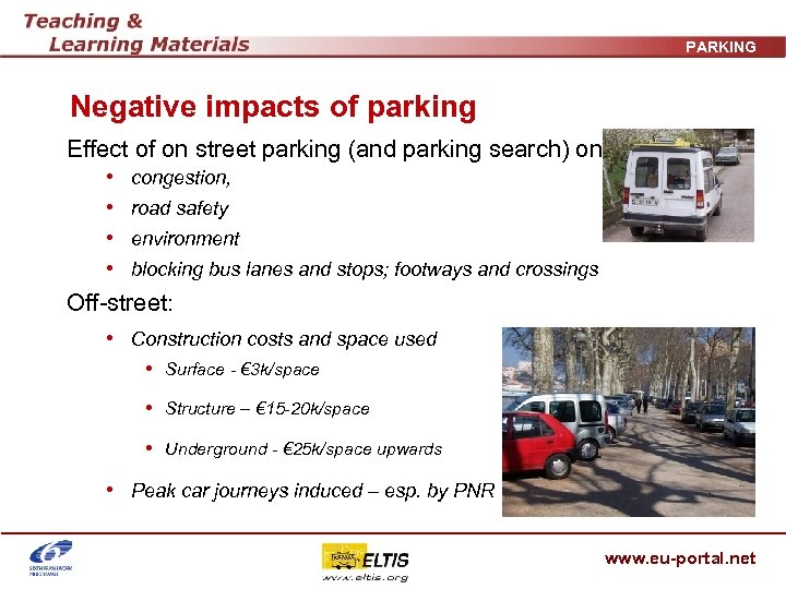 PARKING Negative impacts of parking Effect of on street parking (and parking search) on: