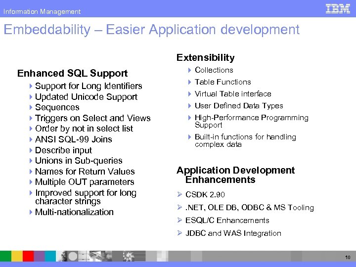 Information Management Embeddability – Easier Application development Extensibility Enhanced SQL Support 4 Support for