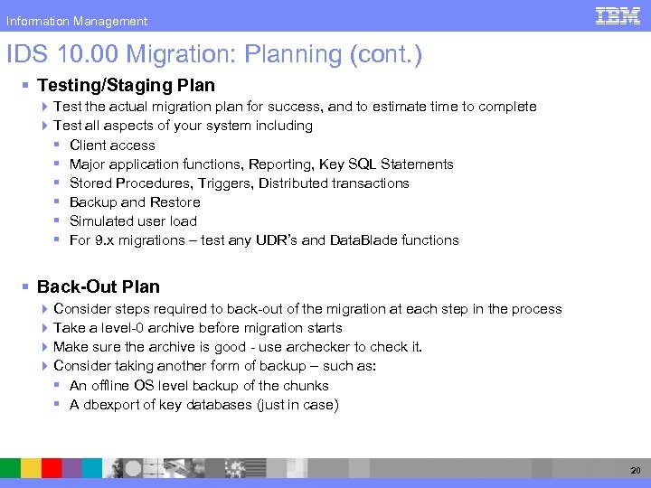 Information Management IDS 10. 00 Migration: Planning (cont. ) § Testing/Staging Plan 4 Test