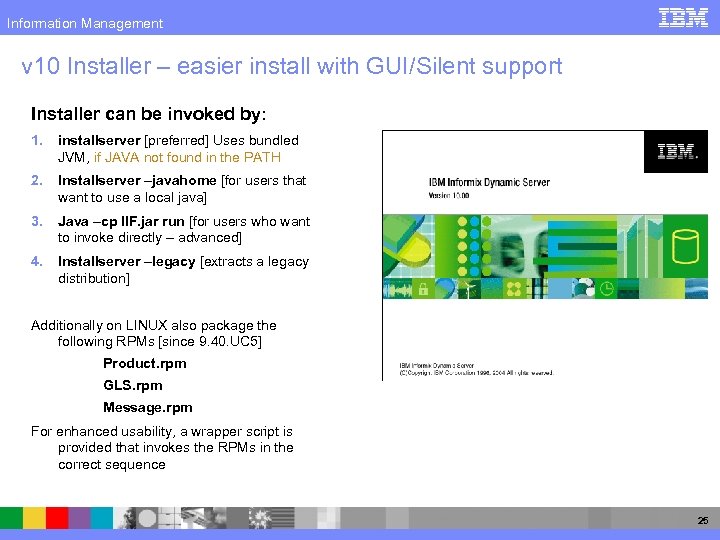 Information Management v 10 Installer – easier install with GUI/Silent support Installer can be