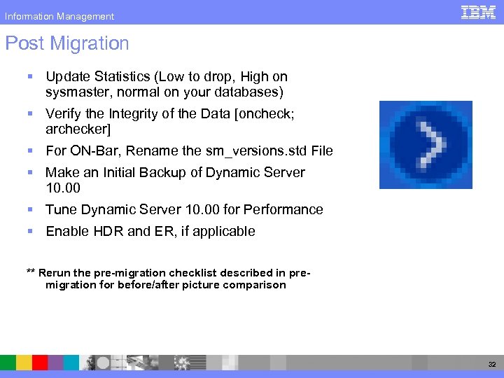 Information Management Post Migration § Update Statistics (Low to drop, High on sysmaster, normal