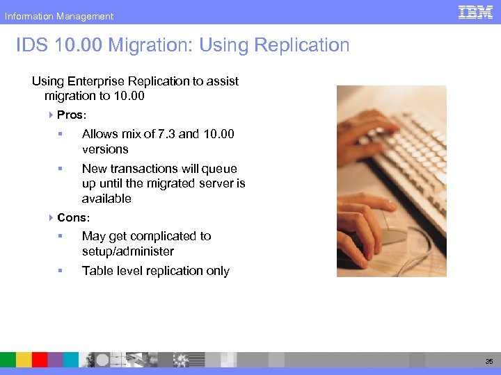 Information Management IDS 10. 00 Migration: Using Replication Using Enterprise Replication to assist migration