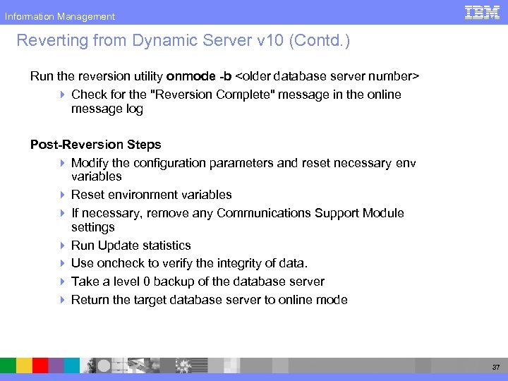 Information Management Reverting from Dynamic Server v 10 (Contd. ) Run the reversion utility