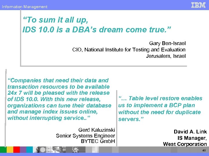 Information Management “To sum it all up, IDS 10. 0 is a DBA’s dream