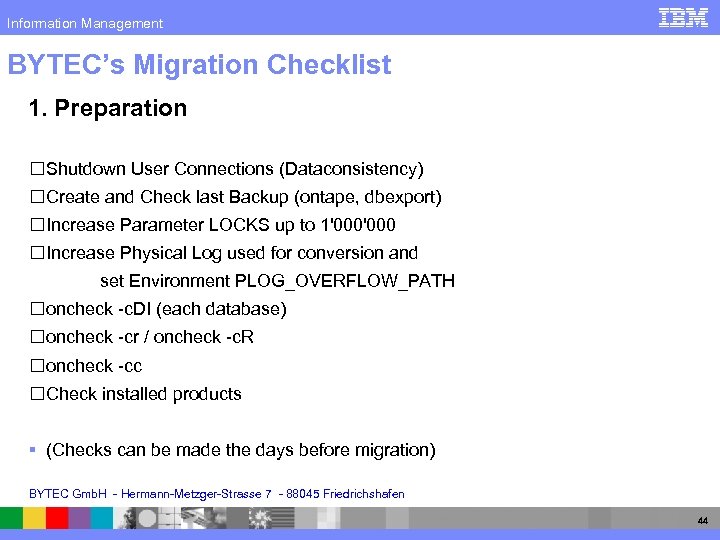 Information Management BYTEC’s Migration Checklist 1. Preparation Shutdown User Connections (Dataconsistency) Create and Check