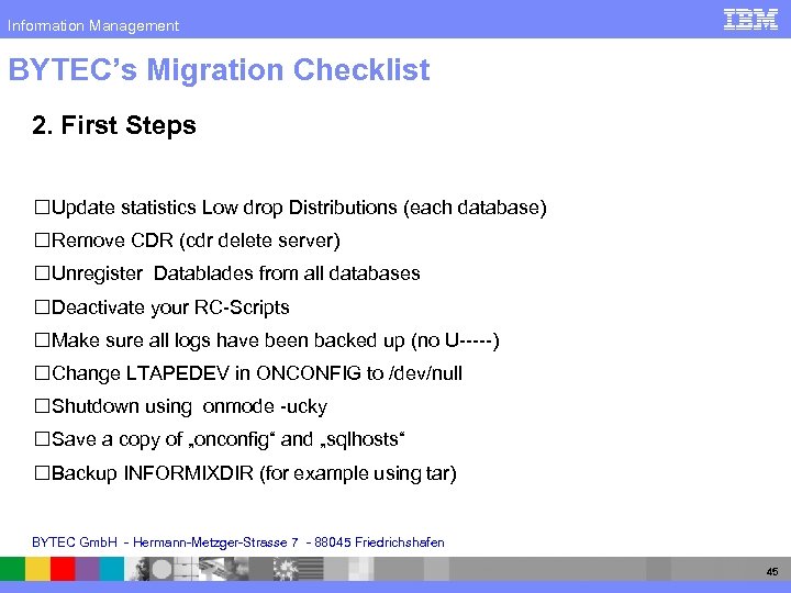 Information Management BYTEC’s Migration Checklist 2. First Steps Update statistics Low drop Distributions (each