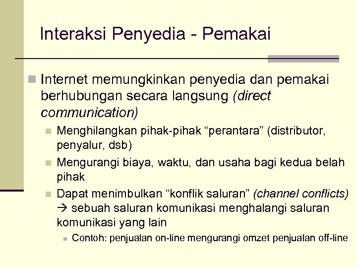Interaksi Penyedia - Pemakai n Internet memungkinkan penyedia dan pemakai berhubungan secara langsung (direct