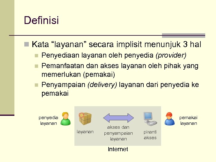 Definisi n Kata “layanan” secara implisit menunjuk 3 hal n n n Penyediaan layanan