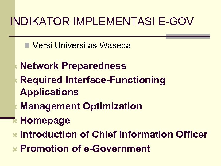 INDIKATOR IMPLEMENTASI E-GOV n Versi Universitas Waseda Network Preparedness Required Interface-Functioning Applications Management Optimization