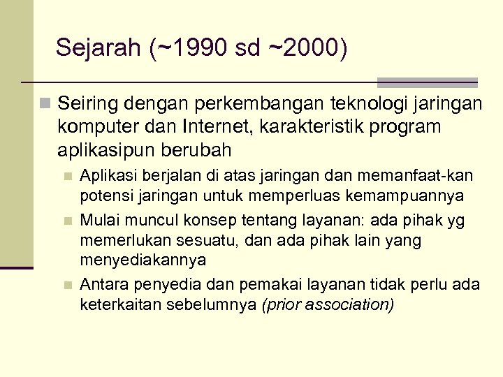 Sejarah (~1990 sd ~2000) n Seiring dengan perkembangan teknologi jaringan komputer dan Internet, karakteristik