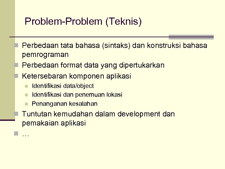 Problem-Problem (Teknis) n Perbedaan tata bahasa (sintaks) dan konstruksi bahasa pemrograman n Perbedaan format