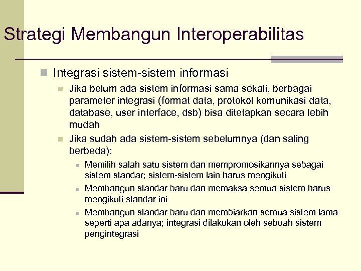 Strategi Membangun Interoperabilitas n Integrasi sistem-sistem informasi n n Jika belum ada sistem informasi
