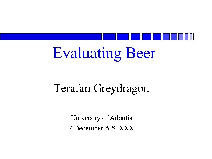 Evaluating Beer Terafan Greydragon University of Atlantia 2 December A. S. XXX 