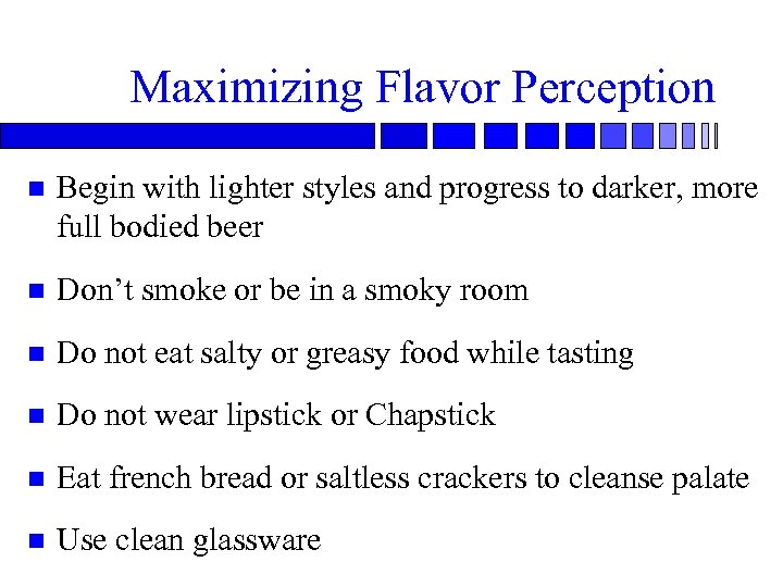 Maximizing Flavor Perception n Begin with lighter styles and progress to darker, more full