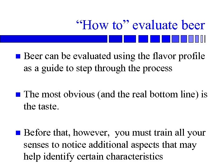 “How to” evaluate beer n Beer can be evaluated using the flavor profile as
