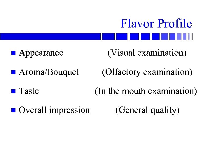 Flavor Profile n Appearance n Aroma/Bouquet n Taste n Overall impression (Visual examination) (Olfactory