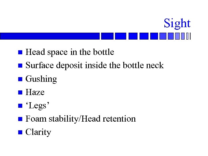 Sight Head space in the bottle n Surface deposit inside the bottle neck n