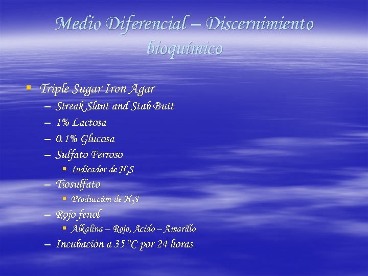 Medio Diferencial – Discernimiento bioquímico § Triple Sugar Iron Agar – – Streak Slant