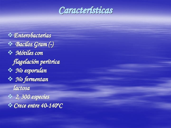 Características v Enterobacterias v Bacilos Gram (-) v Mótiles con flagelación perítrica v No