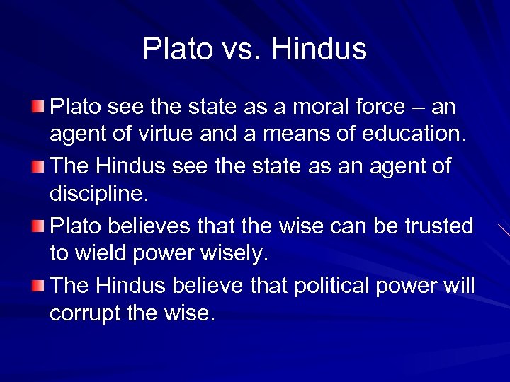 Plato vs. Hindus Plato see the state as a moral force – an agent