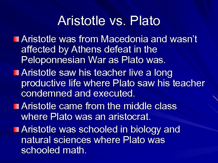 Aristotle vs. Plato Aristotle was from Macedonia and wasn’t affected by Athens defeat in