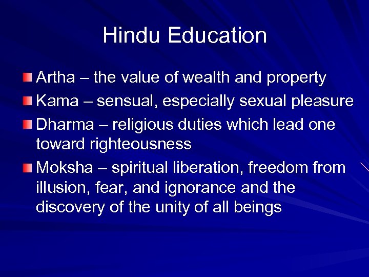 Hindu Education Artha – the value of wealth and property Kama – sensual, especially