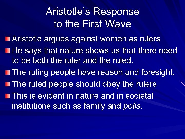 Aristotle’s Response to the First Wave Aristotle argues against women as rulers He says