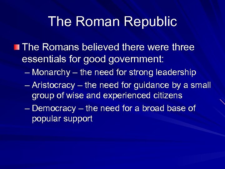 The Roman Republic The Romans believed there were three essentials for good government: –