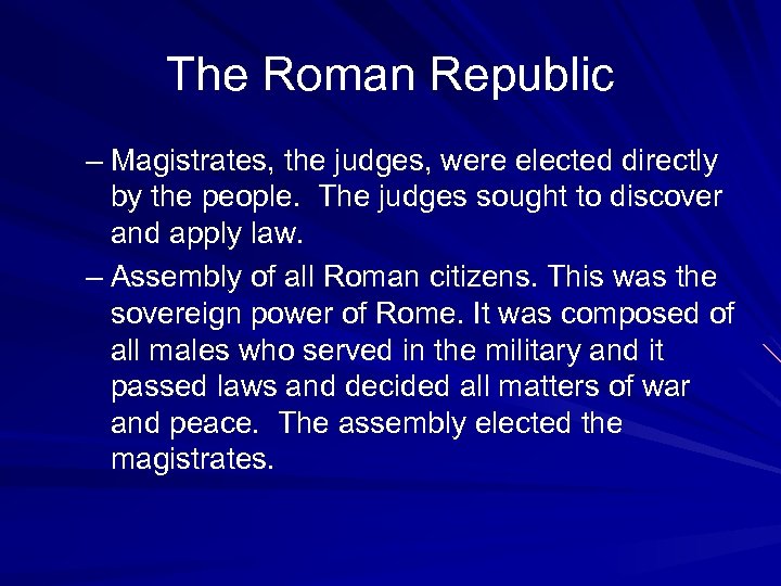 The Roman Republic – Magistrates, the judges, were elected directly by the people. The