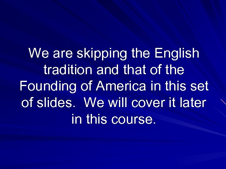 We are skipping the English tradition and that of the Founding of America in