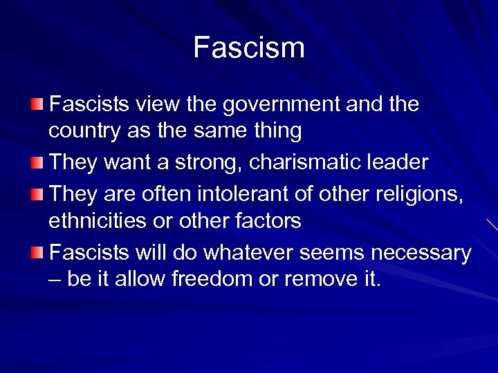 Fascism Fascists view the government and the country as the same thing They want
