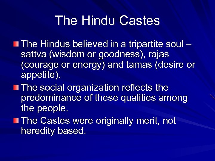 The Hindu Castes The Hindus believed in a tripartite soul – sattva (wisdom or