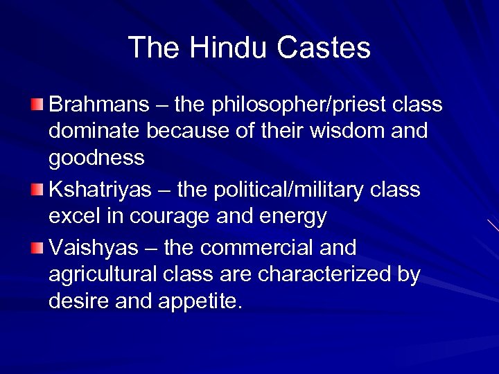 The Hindu Castes Brahmans – the philosopher/priest class dominate because of their wisdom and