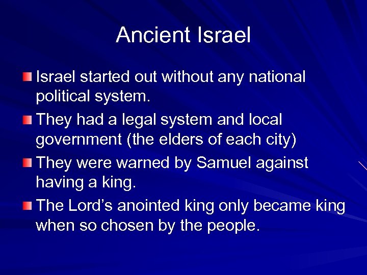 Ancient Israel started out without any national political system. They had a legal system