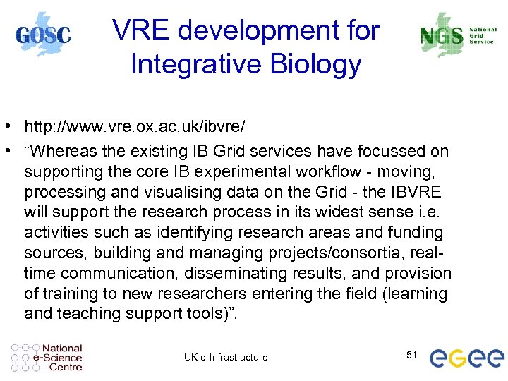 VRE development for Integrative Biology • http: //www. vre. ox. ac. uk/ibvre/ • “Whereas