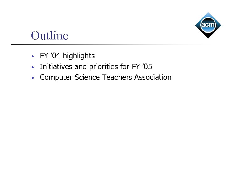 Outline • • • FY ’ 04 highlights Initiatives and priorities for FY ’