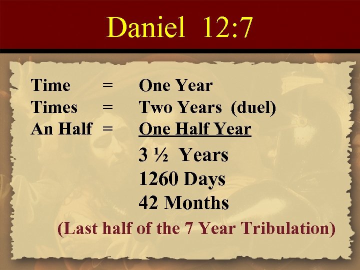 Daniel 12: 7 Time = Times = An Half = One Year Two Years