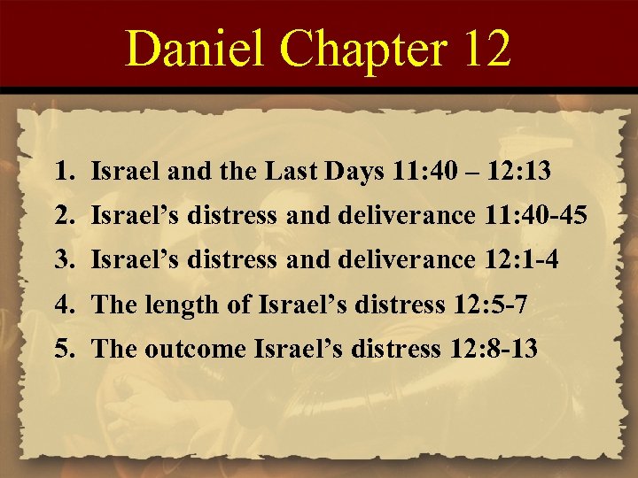 Daniel Chapter 12 1. Israel and the Last Days 11: 40 – 12: 13