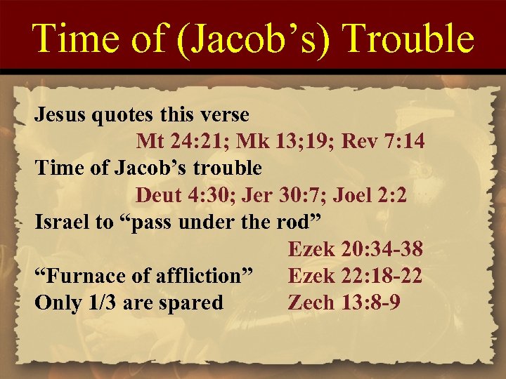 Time of (Jacob’s) Trouble Jesus quotes this verse Mt 24: 21; Mk 13; 19;