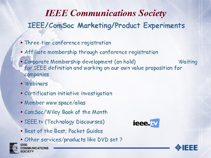 IEEE Communications Society IEEE/Com. Soc Marketing/Product Experiments § Three-tier conference registration § Affiliate membership