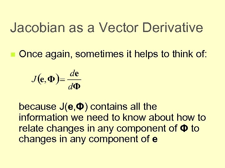 Jacobian as a Vector Derivative n Once again, sometimes it helps to think of: