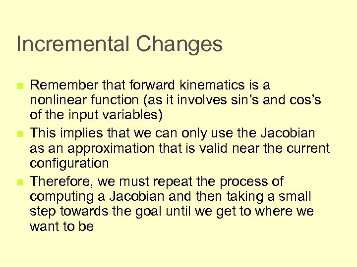 Incremental Changes n n n Remember that forward kinematics is a nonlinear function (as