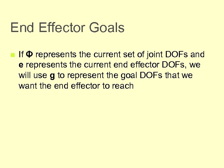 End Effector Goals n If Φ represents the current set of joint DOFs and