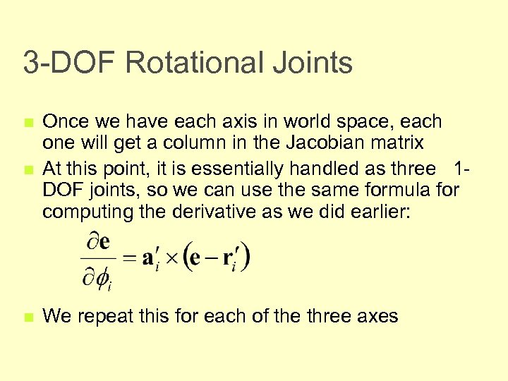 3 -DOF Rotational Joints n Once we have each axis in world space, each