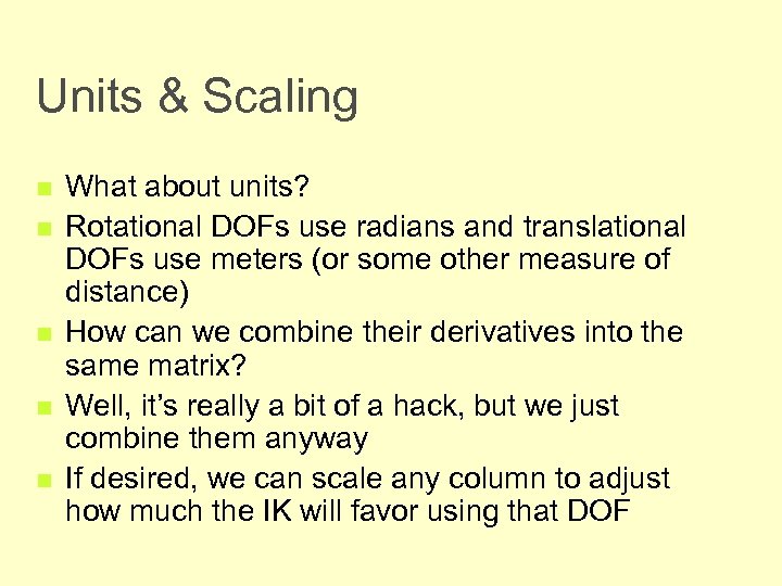 Units & Scaling n n n What about units? Rotational DOFs use radians and