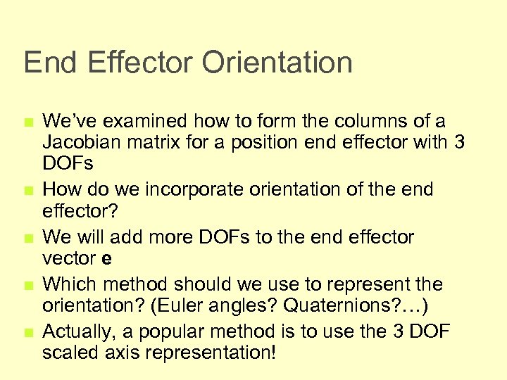 End Effector Orientation n n We’ve examined how to form the columns of a