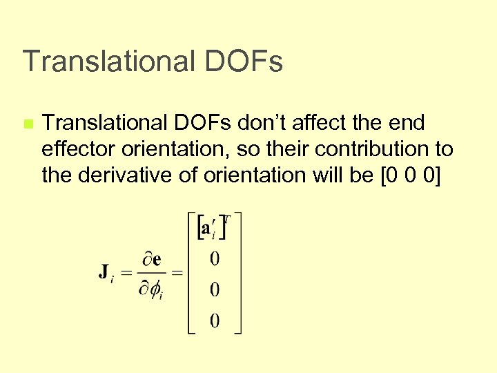 Translational DOFs n Translational DOFs don’t affect the end effector orientation, so their contribution