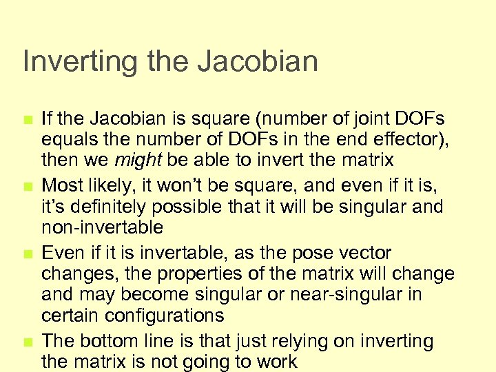 Inverting the Jacobian n n If the Jacobian is square (number of joint DOFs