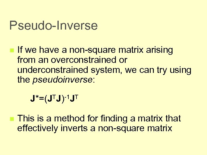 Pseudo-Inverse n If we have a non-square matrix arising from an overconstrained or underconstrained