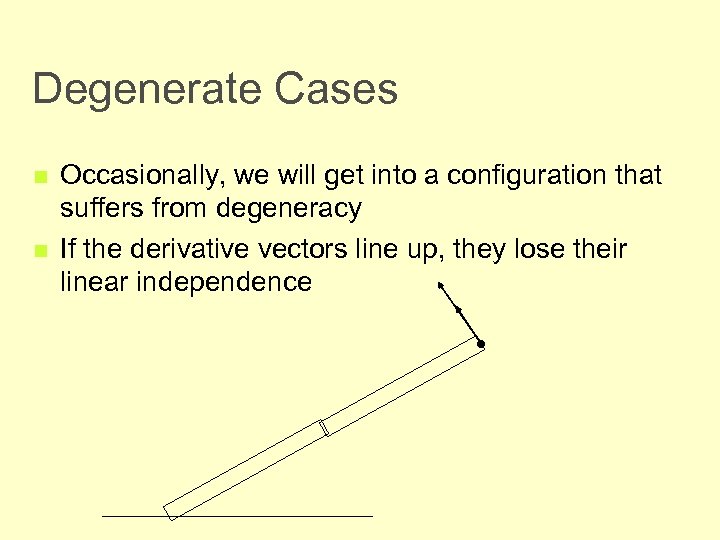 Degenerate Cases n n Occasionally, we will get into a configuration that suffers from